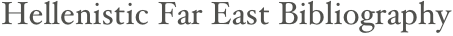Hellenistic Far East Bibliography